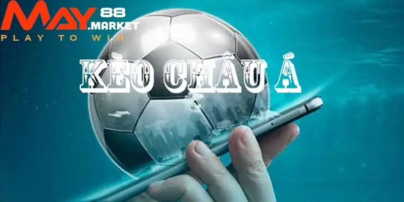 Khái niệm kèo châu Á tại May88